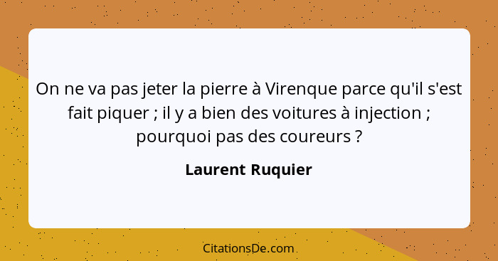 On ne va pas jeter la pierre à Virenque parce qu'il s'est fait piquer ; il y a bien des voitures à injection ; pourquoi pa... - Laurent Ruquier