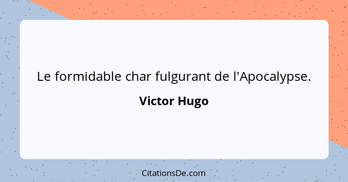 Le formidable char fulgurant de l'Apocalypse.... - Victor Hugo