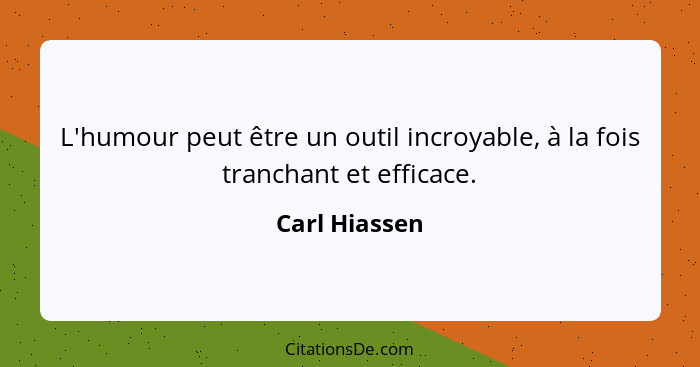 L'humour peut être un outil incroyable, à la fois tranchant et efficace.... - Carl Hiassen