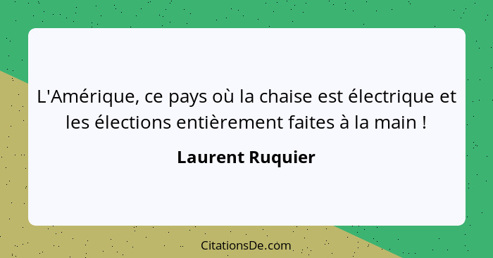 L'Amérique, ce pays où la chaise est électrique et les élections entièrement faites à la main !... - Laurent Ruquier