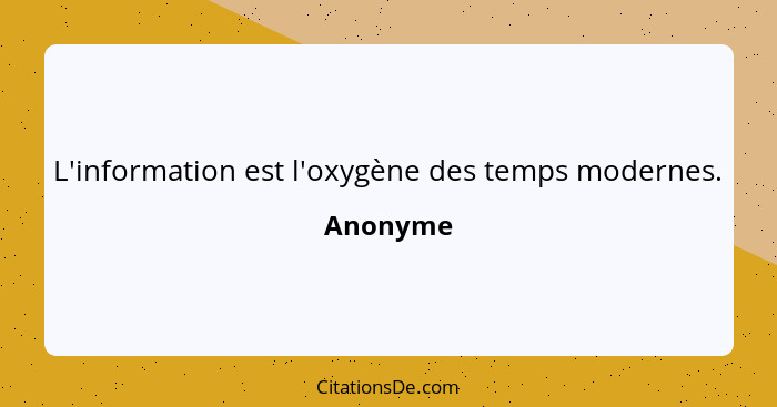 L'information est l'oxygène des temps modernes.... - Anonyme