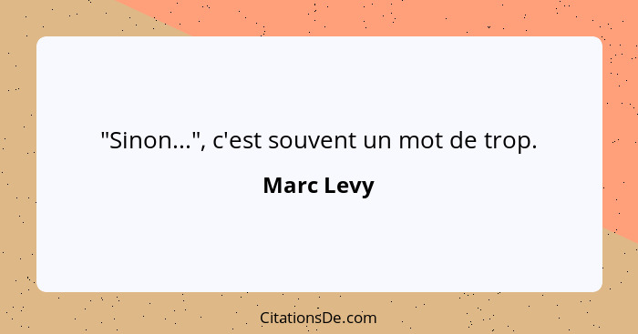 "Sinon...", c'est souvent un mot de trop.... - Marc Levy