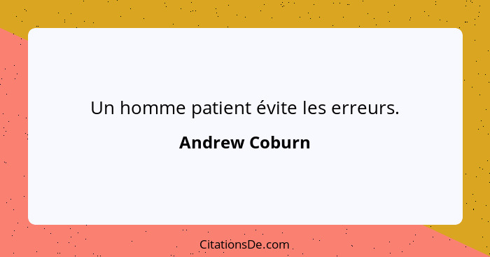 Un homme patient évite les erreurs.... - Andrew Coburn