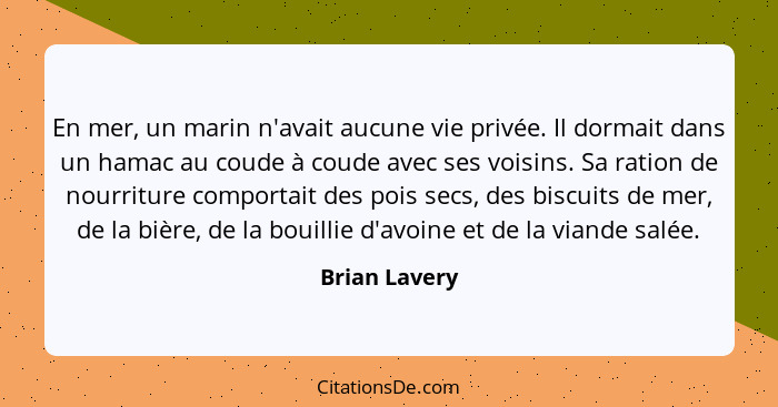 En mer, un marin n'avait aucune vie privée. Il dormait dans un hamac au coude à coude avec ses voisins. Sa ration de nourriture comport... - Brian Lavery