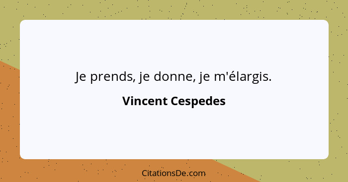 Je prends, je donne, je m'élargis.... - Vincent Cespedes