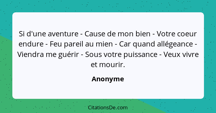 Si d'une aventure - Cause de mon bien - Votre coeur endure - Feu pareil au mien - Car quand allégeance - Viendra me guérir - Sous votre puis... - Anonyme