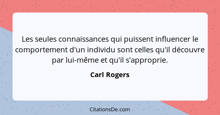 Carl Rogers Les Seules Connaissances Qui Puissent Influenc