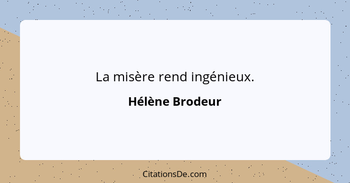 La misère rend ingénieux.... - Hélène Brodeur