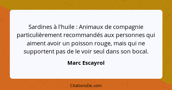 Sardines à l'huile : Animaux de compagnie particulièrement recommandés aux personnes qui aiment avoir un poisson rouge, mais qui... - Marc Escayrol